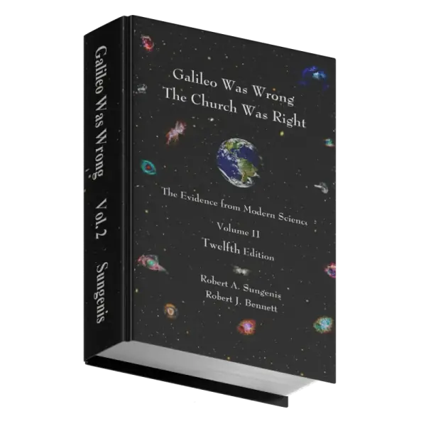 Galileo Was Wrong Vol. 2: The Church Was Right: The Evidence from Modern Science, 12th ed.